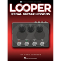 Looper Pedal Guitar Lessons - Book with Online Video Lessons Included by Chad Johnson