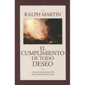 Cumplimiento de Todo Deseo: Guia Para el Camino Hacia Dios Segun la Sabiduria de los Santos