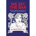 We Set the Bar: Fighting for Equality, Empowerment and Change Within the Legal Profession
