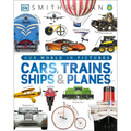Cars, Trains, Ships, and Planes: A Visual Transportation Encyclopedia for Kids