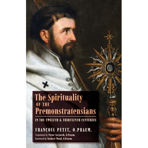 The Spirituality of the Premonstratensians in the Twelfth and Thirteenth Centuries