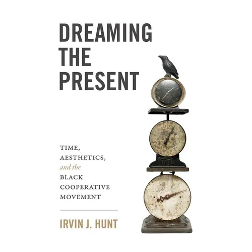Dreaming the Present: Time, Aesthetics, and the Black Cooperative Movement