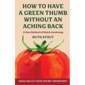 How to have a green thumb without an aching back: A new method of mulch gardening