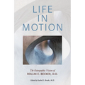 Life in Motion: The Osteopathic Vision of Rollin E. Becker, DO