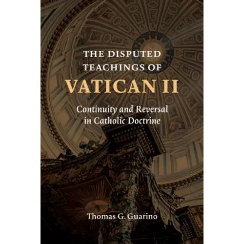 The Disputed Teachings of Vatican II: Continuity and Reversal in Catholic Doctrine