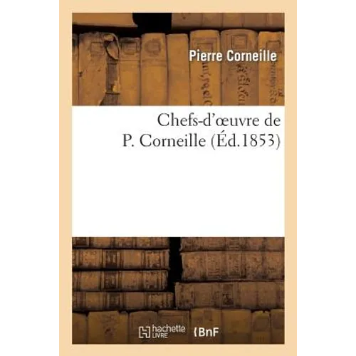 Chefs-d'Oeuvre de P. Corneille. Notice