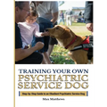 Training Your Psychiatric Service Dog: Step-By-Step Guide To An Obedient Psychiatric Service Dog
