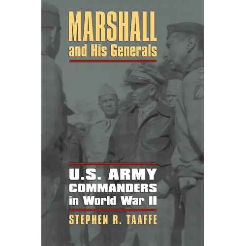 Marshall and His Generals: U.S. Army Commanders in World War II