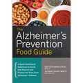 The Alzheimer's Prevention Food Guide: A Quick Nutritional Reference to Foods That Nourish and Protect the Brain from Alzheimer's Disease