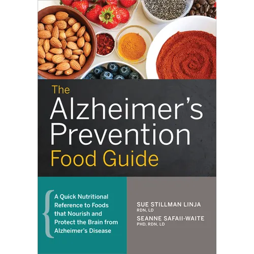 The Alzheimer's Prevention Food Guide: A Quick Nutritional Reference to Foods That Nourish and Protect the Brain from Alzheimer's Disease