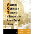 Assertive Community Treatment of Persons with Severe Mental Illness