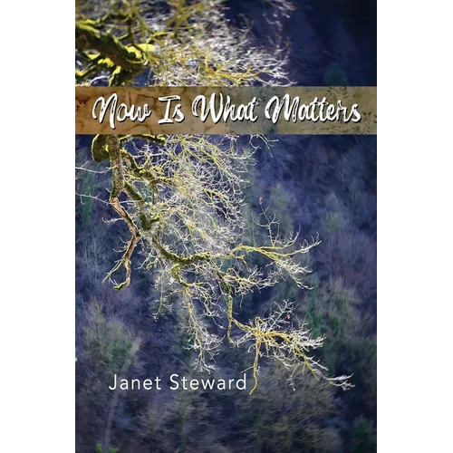 Now Is What Matters