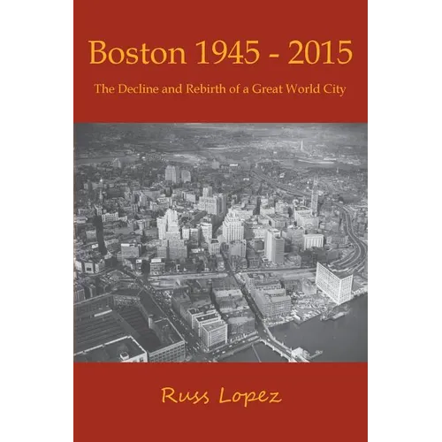 Boston 1945-2015: The Decline and Rebirth of a Great World City