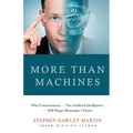 More Than Machines: Why Consciousness - Not Artificial Intelligence - Will Shape Humanity's Future