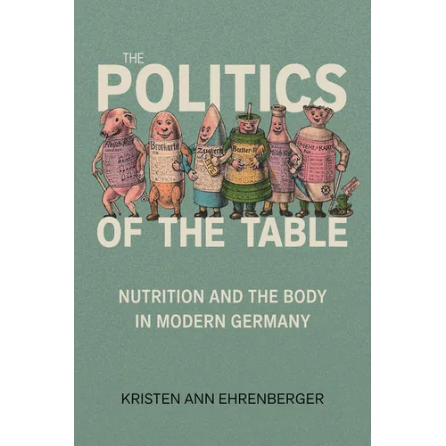 Politics of the Table: Nutrition and the Body in Modern Germany