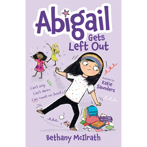 Abigail Gets Left Out: Can't Sing. Can't Dance. Can Count on Jesus!