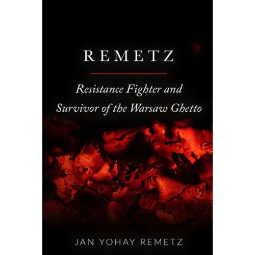 Remetz: Resistance Fighter and Survivor of the Warsaw Ghetto