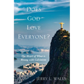Does God Love Everyone?: The Heart of What's Wrong with Calvinism