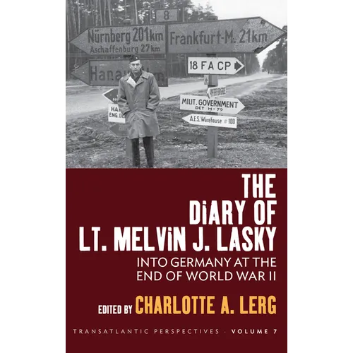 The Diary of Lt. Melvin J. Lasky: Into Germany at the End of World War II