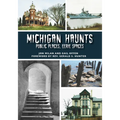 Michigan Haunts: Public Places, Eerie Spaces