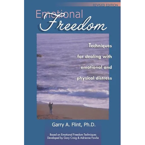 Emotional Freedom: Techniques for Dealing with Emotional and Physical Distress