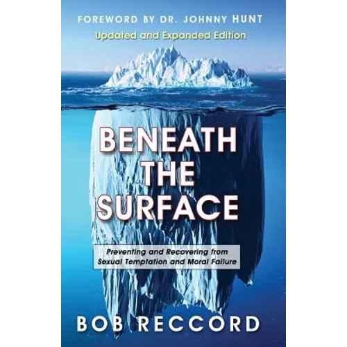 Beneath the Surface: Preventing and Recovering from Sexual Temptation and Moral Failure