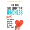 The Five Side Effects of Kindness: This Book Will Make You Feel Better, Be Happier & Live Longer