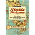 Florida Authentica: Your field guide to the unique, eccentric, and natural marvels of the real Sunshine State