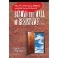 Beyond the Wall of Resistance (Revised Edition): Why 70% of All Changes Still Fail-- And What You Can Do about It