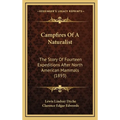 Campfires Of A Naturalist: The Story Of Fourteen Expeditions After North American Mammals (1893)