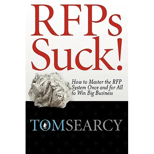 RFPs Suck! How to Master the RFP System Once and for All to Win Big Business