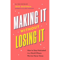 Making It Without Losing It: How to Stay Motivated in a World Where We Are Never Done
