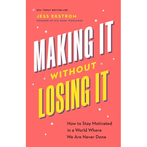 Making It Without Losing It: How to Stay Motivated in a World Where We Are Never Done