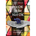 It's OK to Be Not OK: Preaching the Lament Psalms