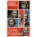 Arise, England: Six Kings and the Making of the English State