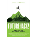 FutureHack!: How To Reach Your Full Financial Potential