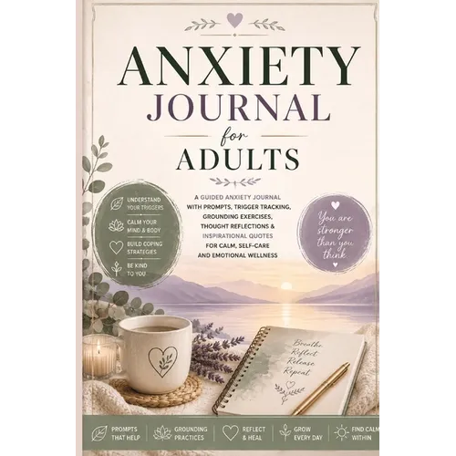 Anxiety Journal for Adults: A Guided Anxiety Journal with Prompts, Trigger Tracking, Grounding Exercises, Thought Reflections & Inspirational Quotes f