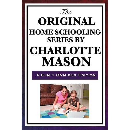 The Original Home Schooling Series by Charlotte Mason