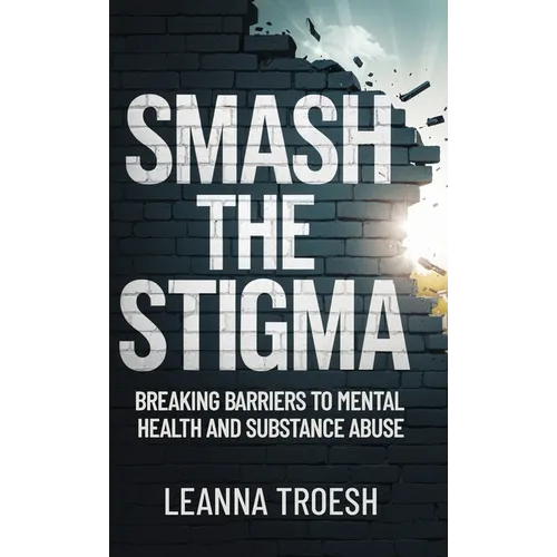 Smash the Stigma: Breaking Barriers to Mental Health and Substance Abuse