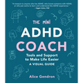 The Mini ADHD Coach: Tools and Support to Make Life Easier--A Visual Guide