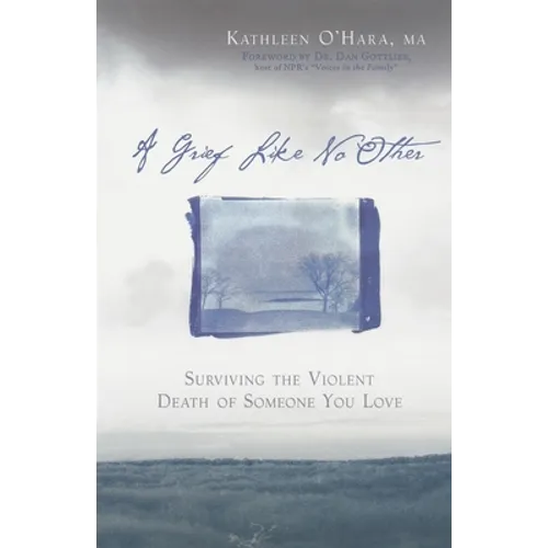 A Grief Like No Other: Surviving the Violent Death of Someone You Love