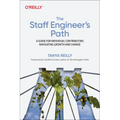 The Staff Engineer's Path: A Guide for Individual Contributors Navigating Growth and Change