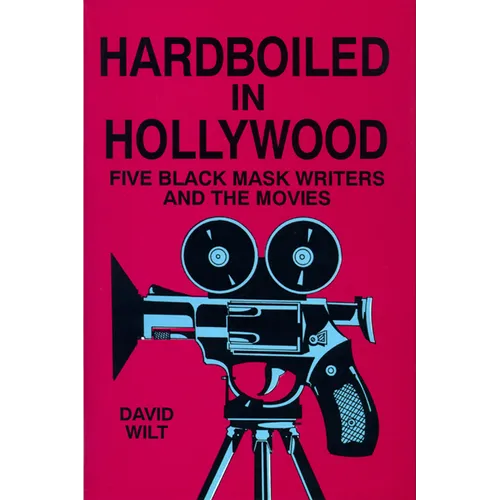 Hardboiled in Hollywood: Five Black Mask Writers and the Movies
