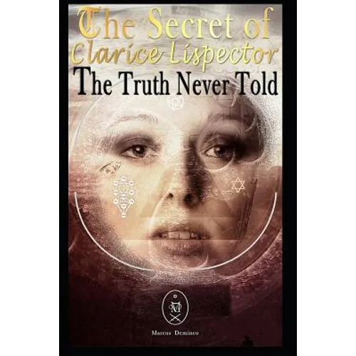 The Secret of Clarice Lispector. the Truth Never Told