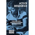 Acts of Resistance: Essential Essays, Archival Encounters, and New Poems