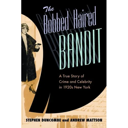 The Bobbed Haired Bandit: A True Story of Crime and Celebrity in 1920s New York