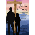 Justice & Mercy: A healed heart: A mother's memoir of murder and miracles.