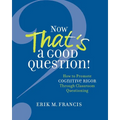 Now That's a Good Question!: How to Promote Cognitive Rigor Through Classroom Questioning