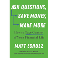 Ask Questions, Save Money, Make More: How to Take Control of Your Financial Life