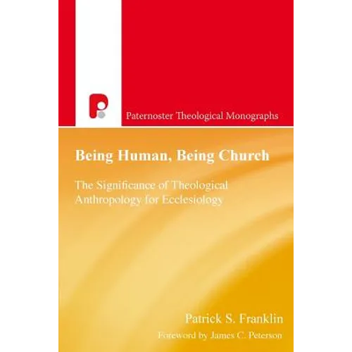 Being Human, Being Church: The Significance of Theological Anthropology for Ecclesiology